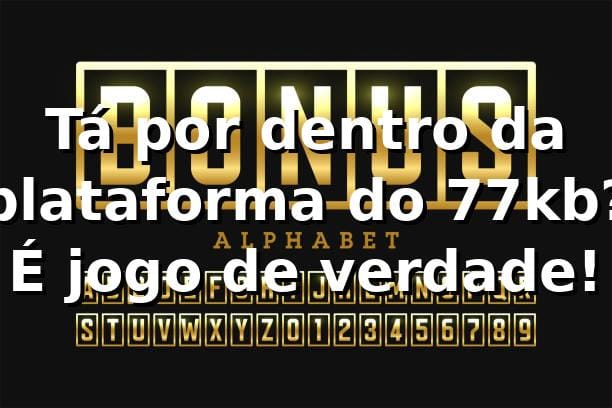 Tá por dentro da plataforma do 77kb? É jogo de verdade! 🎮