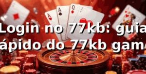 Login no 77kb: guia rápido do 77kb game 😎